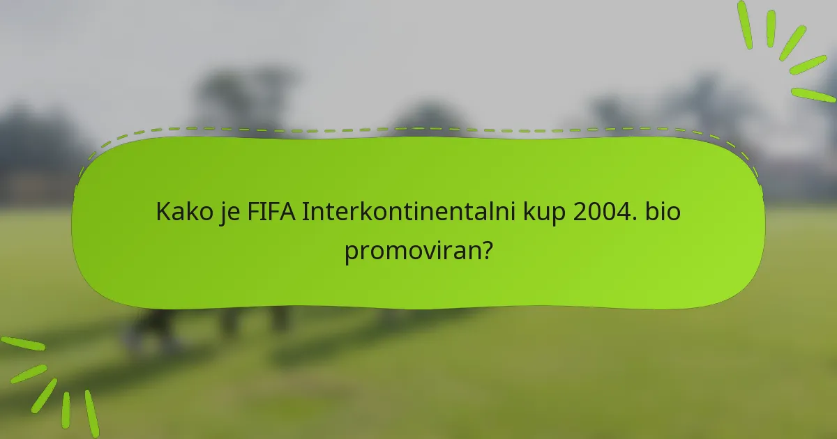 Kako je FIFA Interkontinentalni kup 2004. bio promoviran?