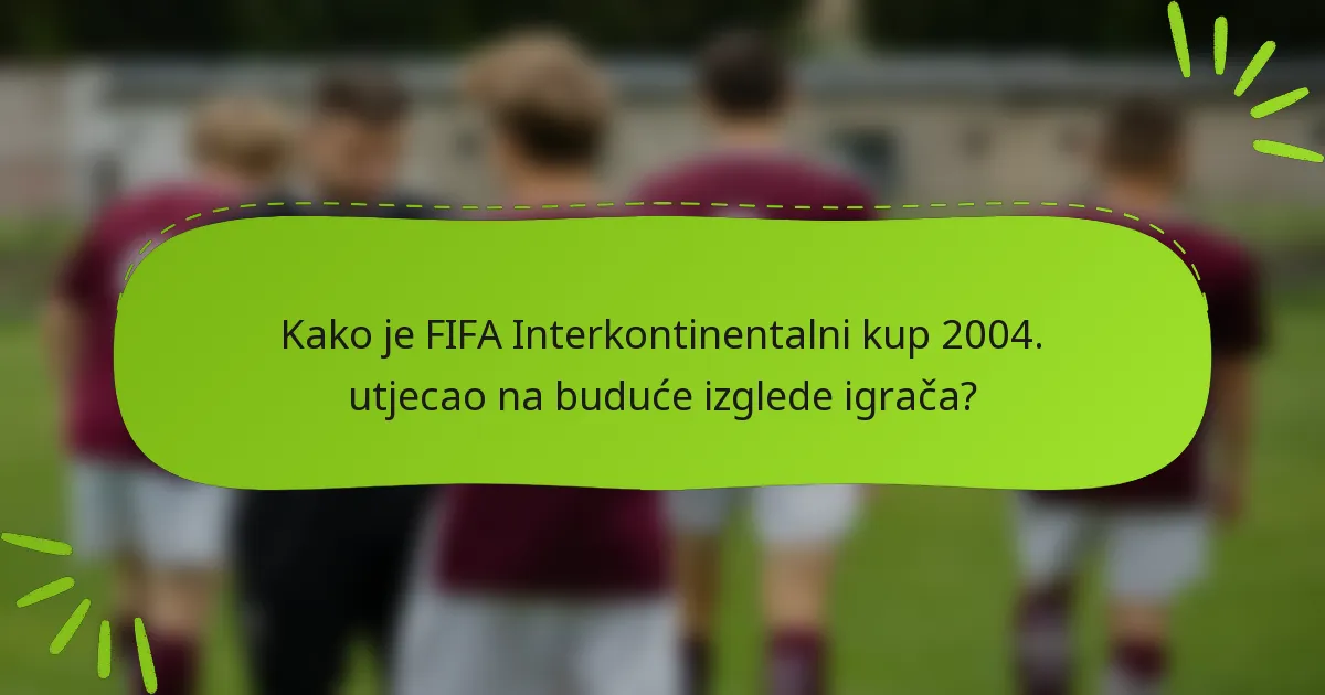Kako je FIFA Interkontinentalni kup 2004. utjecao na buduće izglede igrača?