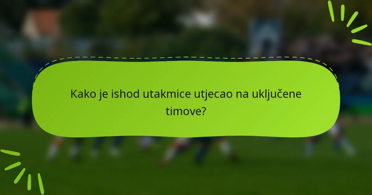 Kako je ishod utakmice utjecao na uključene timove?