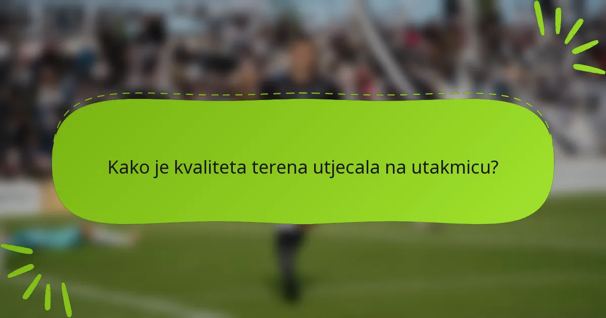 Kako je kvaliteta terena utjecala na utakmicu?