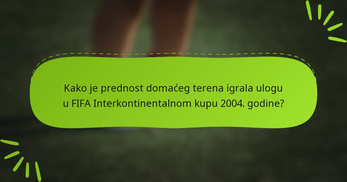 Kako je prednost domaćeg terena igrala ulogu u FIFA Interkontinentalnom kupu 2004. godine?