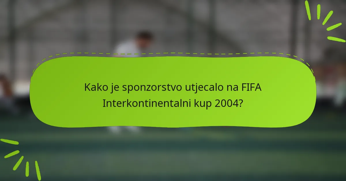 Kako je sponzorstvo utjecalo na FIFA Interkontinentalni kup 2004?