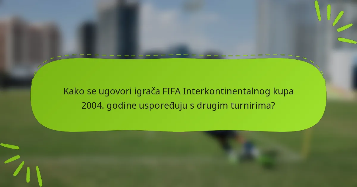 Kako se ugovori igrača FIFA Interkontinentalnog kupa 2004. godine uspoređuju s drugim turnirima?