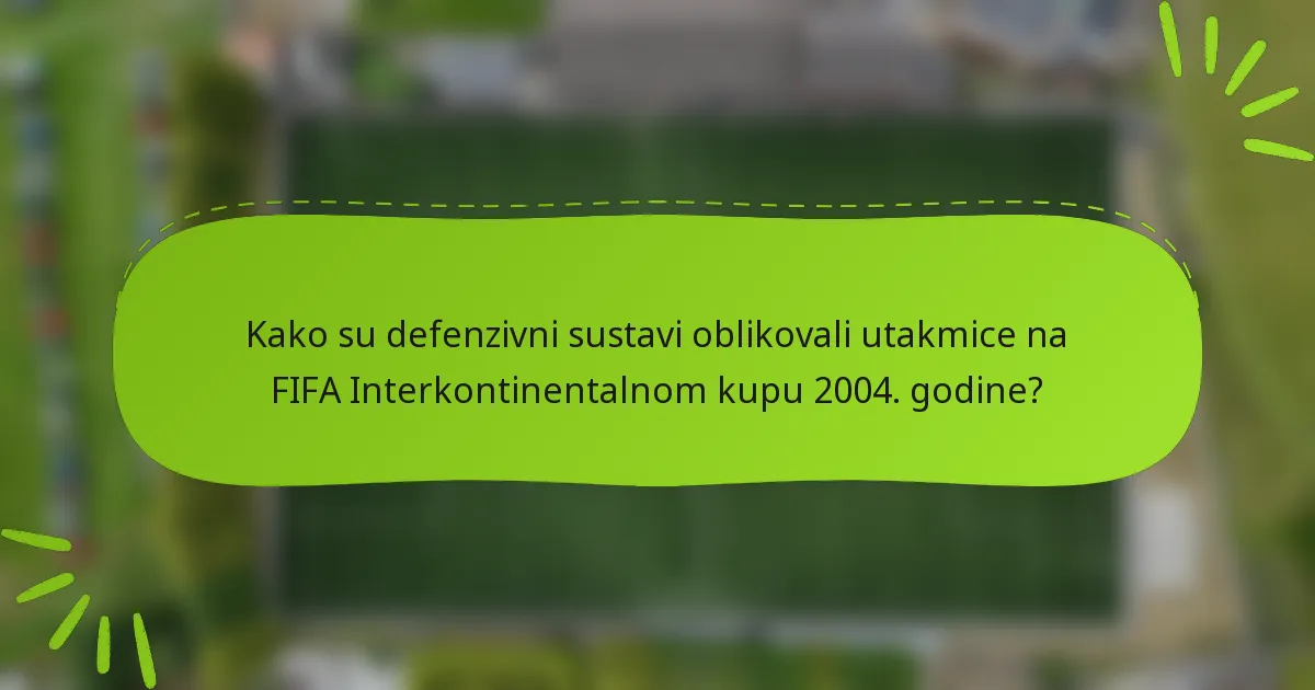 Kako su defenzivni sustavi oblikovali utakmice na FIFA Interkontinentalnom kupu 2004. godine?