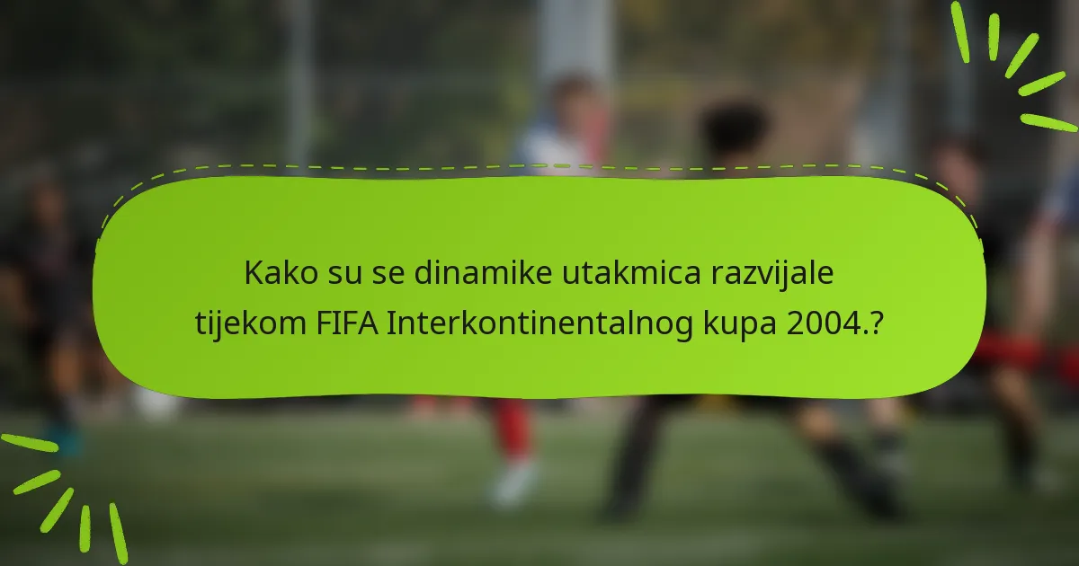 Kako su se dinamike utakmica razvijale tijekom FIFA Interkontinentalnog kupa 2004.?