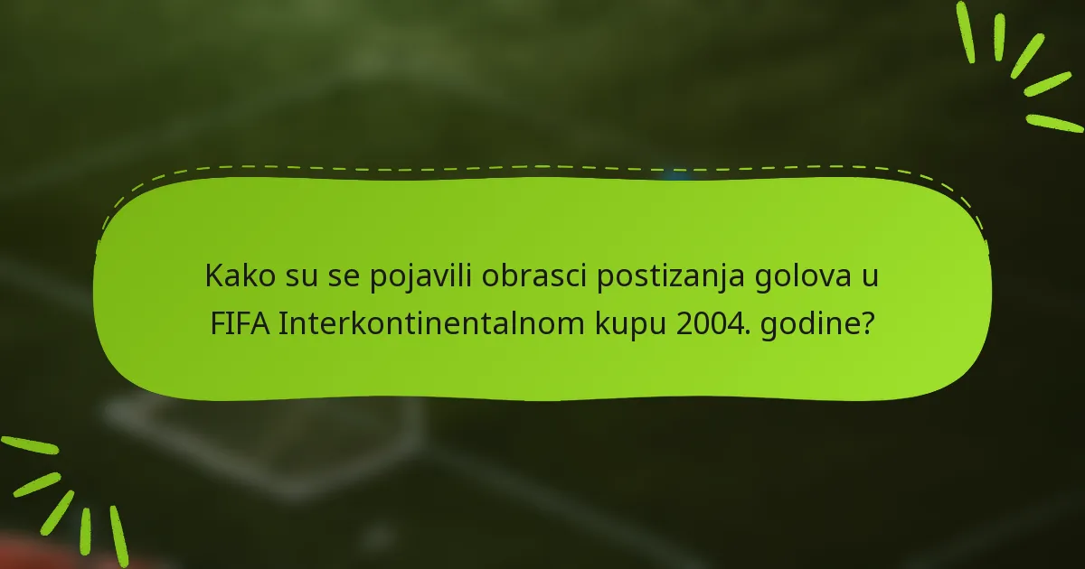 Kako su se pojavili obrasci postizanja golova u FIFA Interkontinentalnom kupu 2004. godine?