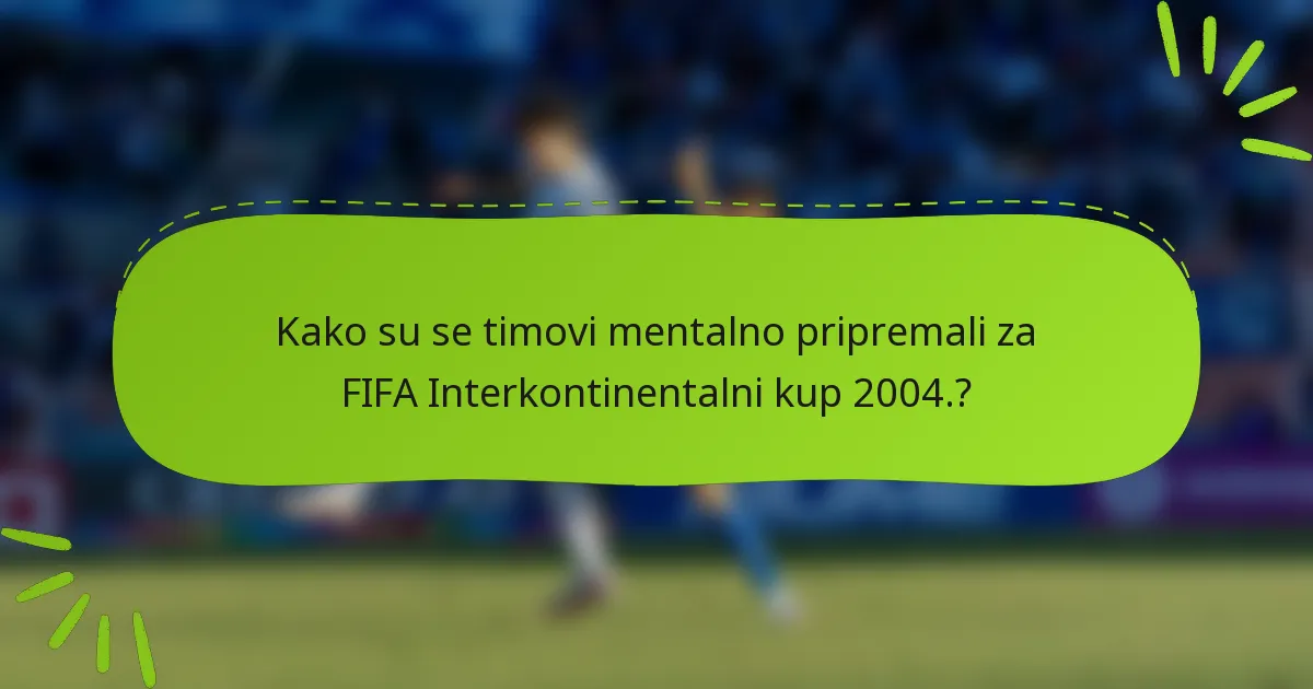 Kako su se timovi mentalno pripremali za FIFA Interkontinentalni kup 2004.?