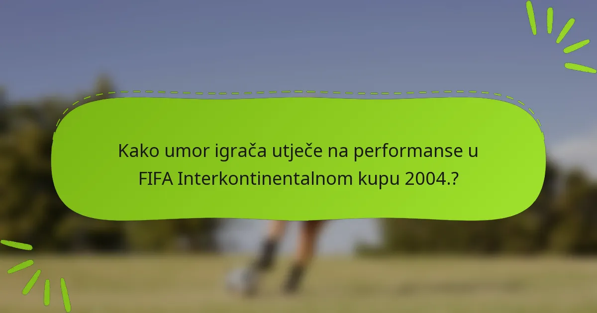 Kako umor igrača utječe na performanse u FIFA Interkontinentalnom kupu 2004.?