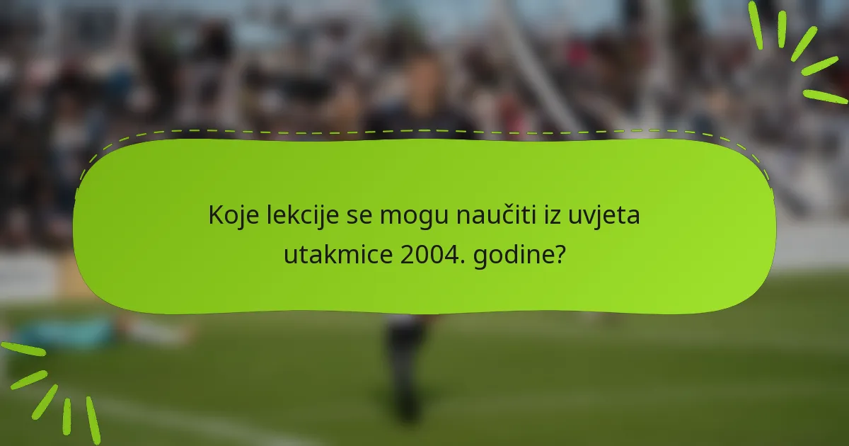 Koje lekcije se mogu naučiti iz uvjeta utakmice 2004. godine?