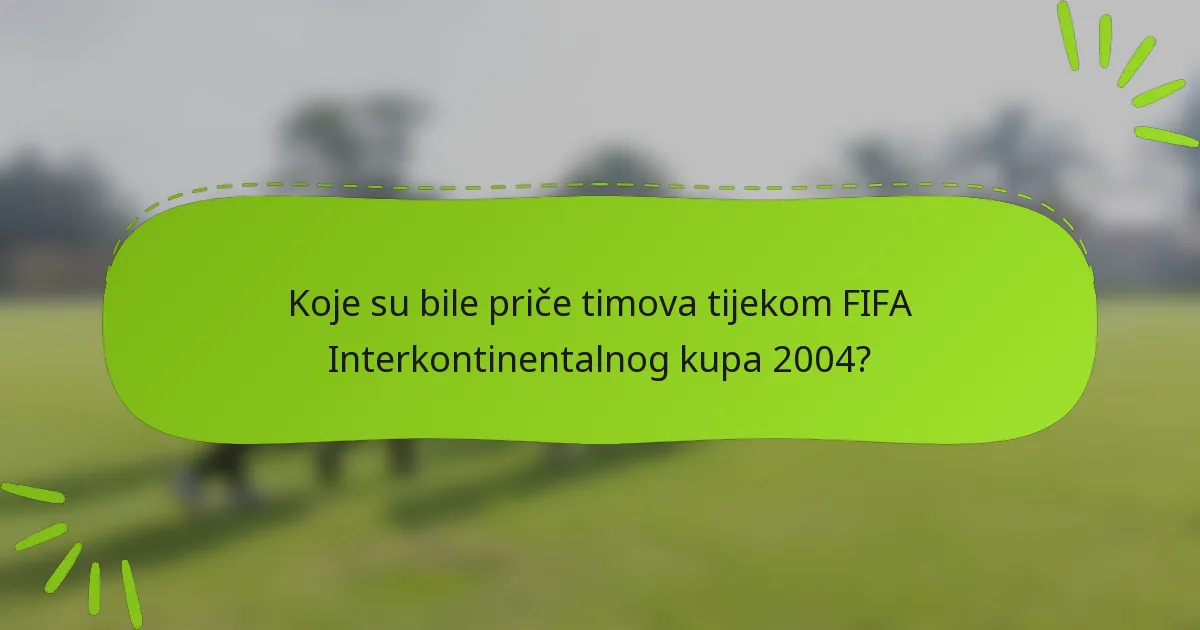 Koje su bile priče timova tijekom FIFA Interkontinentalnog kupa 2004?