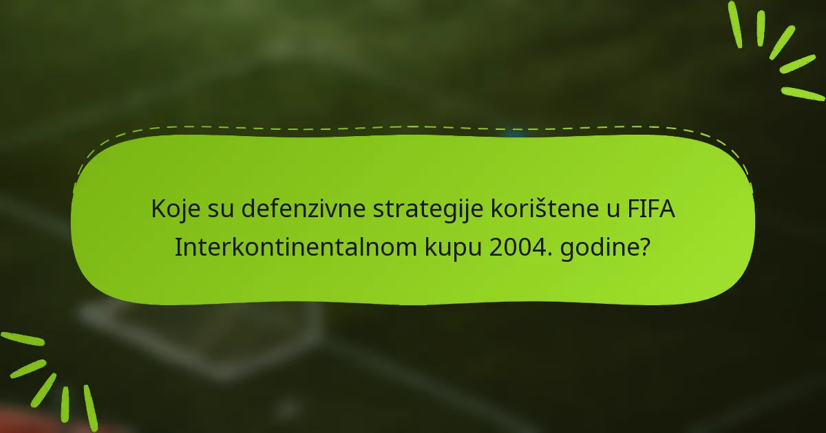 Koje su defenzivne strategije korištene u FIFA Interkontinentalnom kupu 2004. godine?