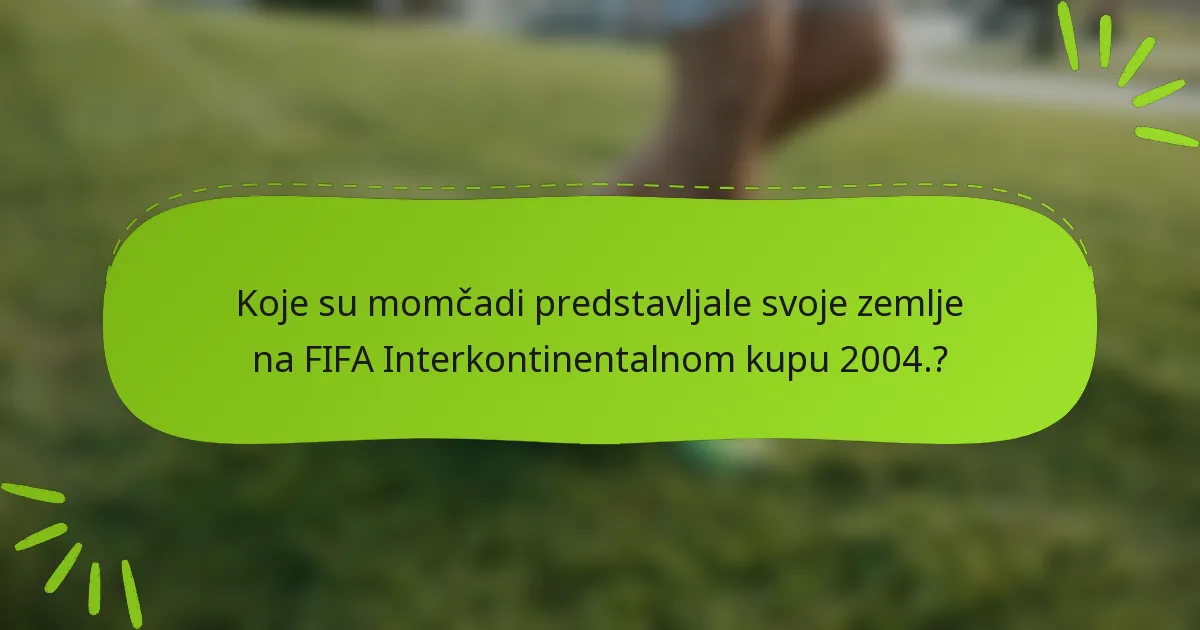 Koje su momčadi predstavljale svoje zemlje na FIFA Interkontinentalnom kupu 2004.?