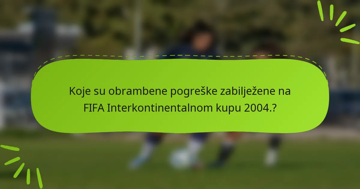Koje su obrambene pogreške zabilježene na FIFA Interkontinentalnom kupu 2004.?