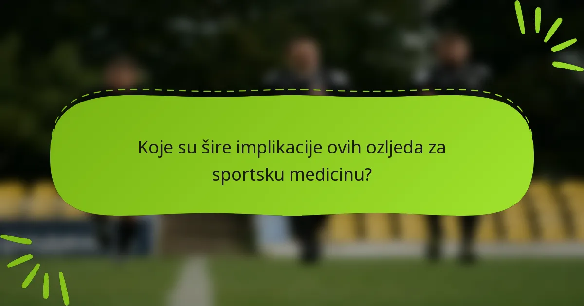 Koje su šire implikacije ovih ozljeda za sportsku medicinu?