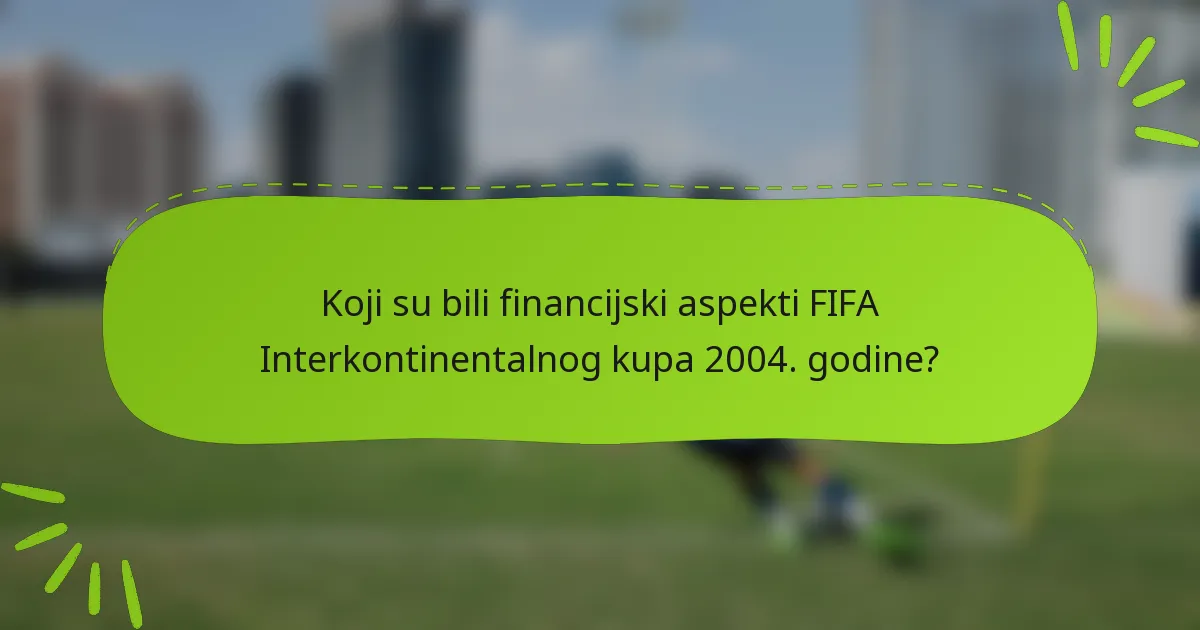 Koji su bili financijski aspekti FIFA Interkontinentalnog kupa 2004. godine?
