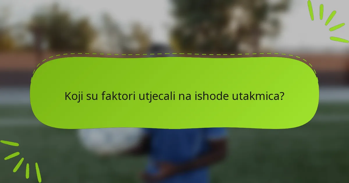 Koji su faktori utjecali na ishode utakmica?