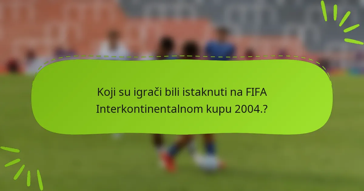 Koji su igrači bili istaknuti na FIFA Interkontinentalnom kupu 2004.?