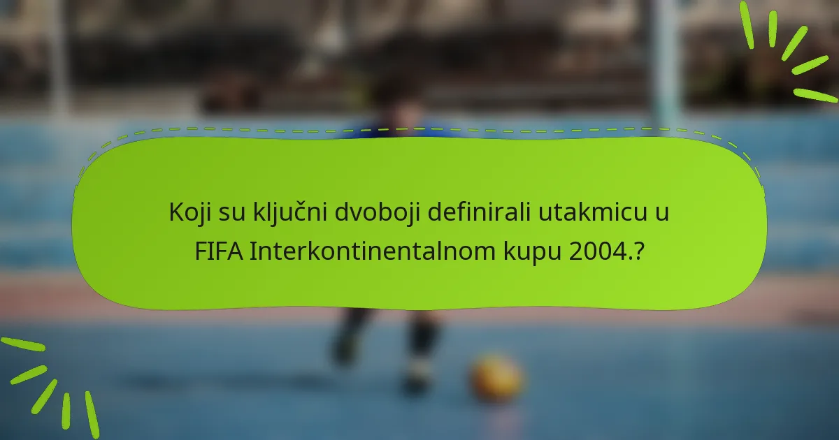 Koji su ključni dvoboji definirali utakmicu u FIFA Interkontinentalnom kupu 2004.?