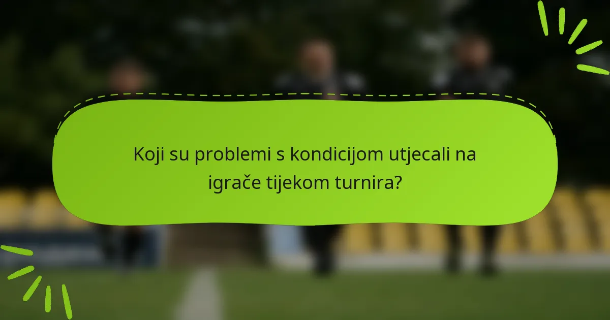 Koji su problemi s kondicijom utjecali na igrače tijekom turnira?