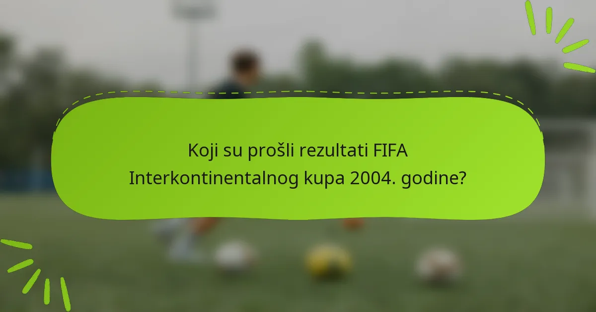Koji su prošli rezultati FIFA Interkontinentalnog kupa 2004. godine?