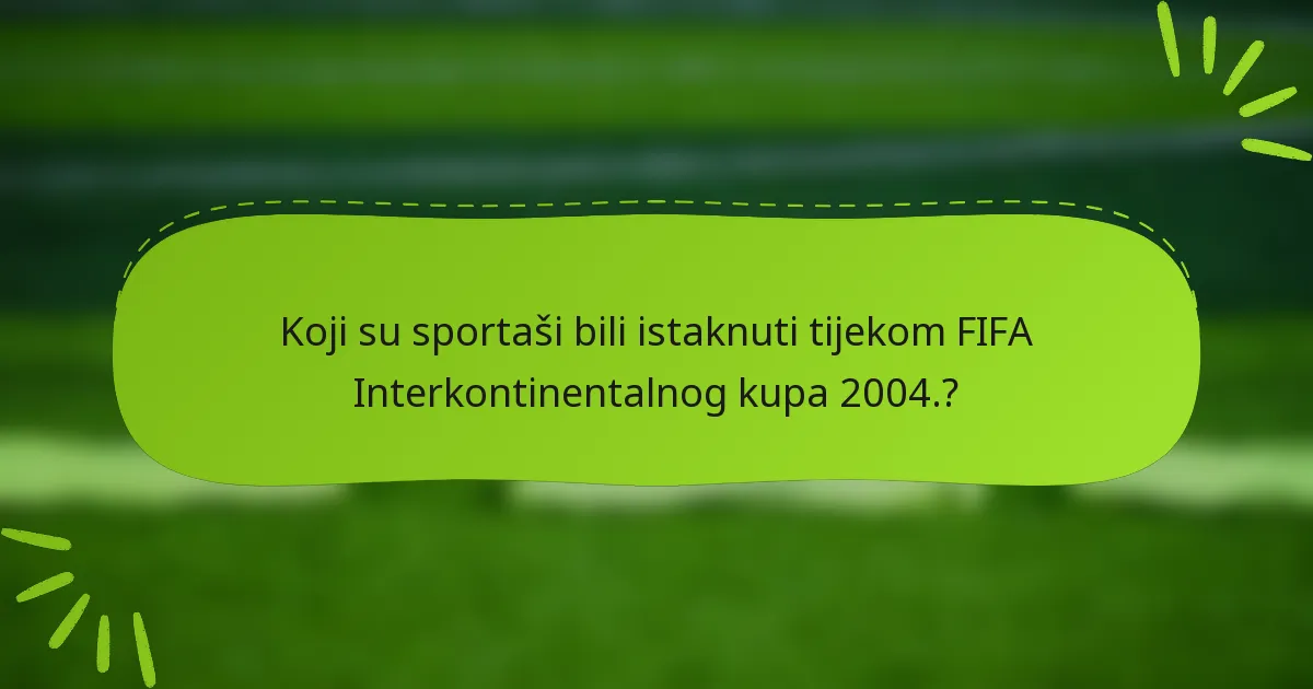 Koji su sportaši bili istaknuti tijekom FIFA Interkontinentalnog kupa 2004.?