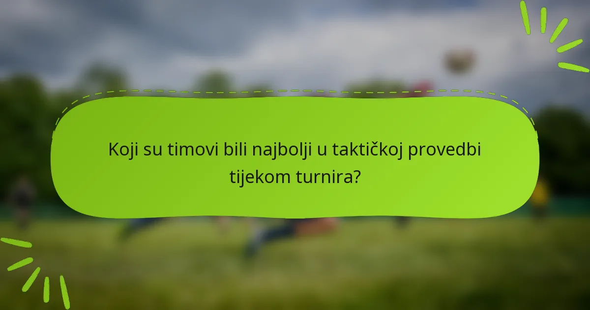 Koji su timovi bili najbolji u taktičkoj provedbi tijekom turnira?