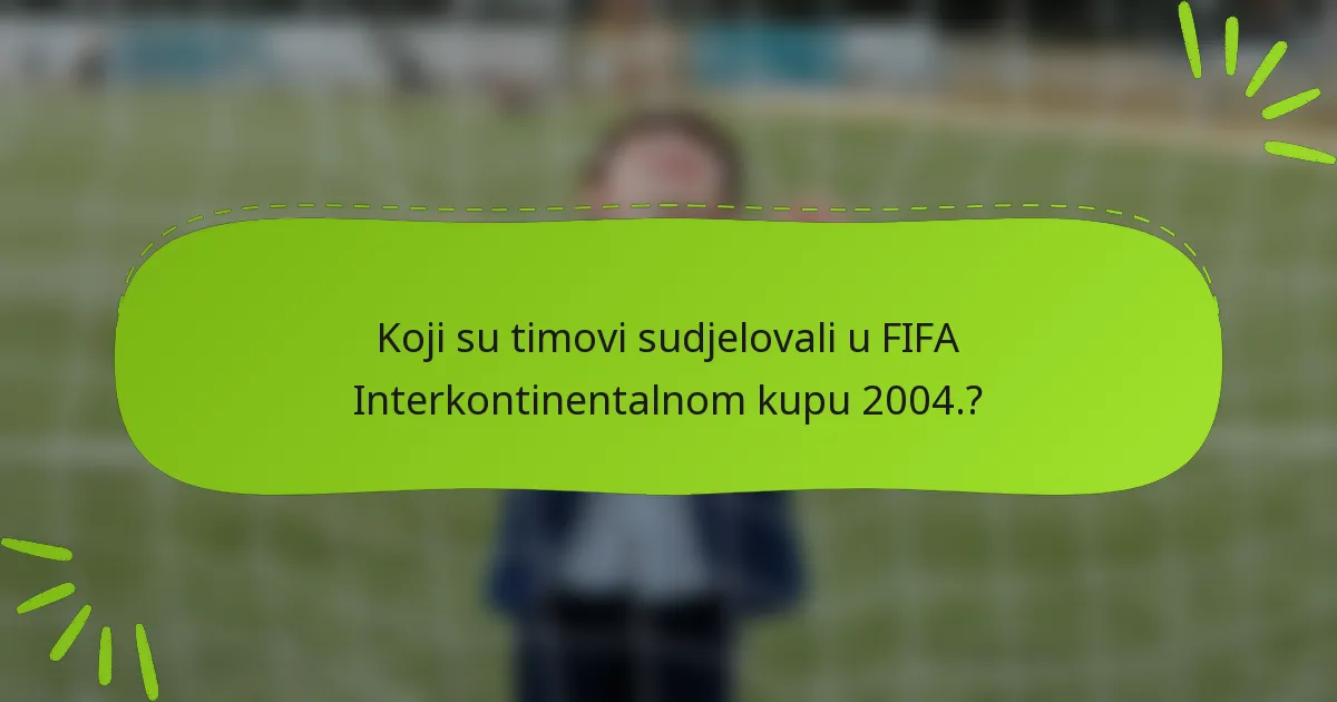 Koji su timovi sudjelovali u FIFA Interkontinentalnom kupu 2004.?