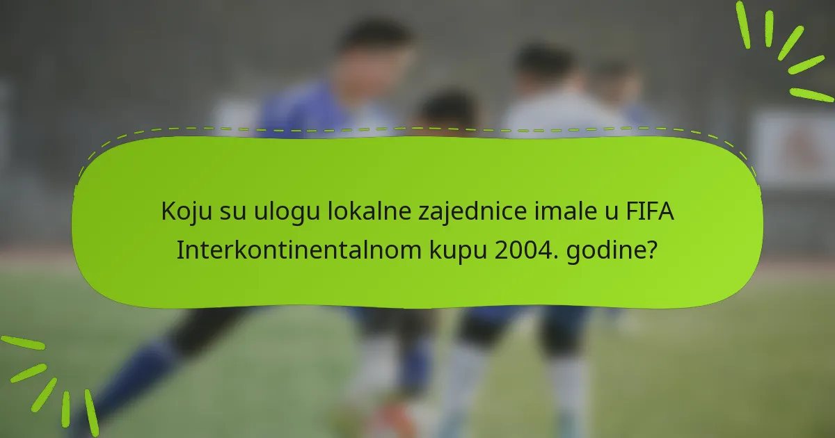 Koju su ulogu lokalne zajednice imale u FIFA Interkontinentalnom kupu 2004. godine?