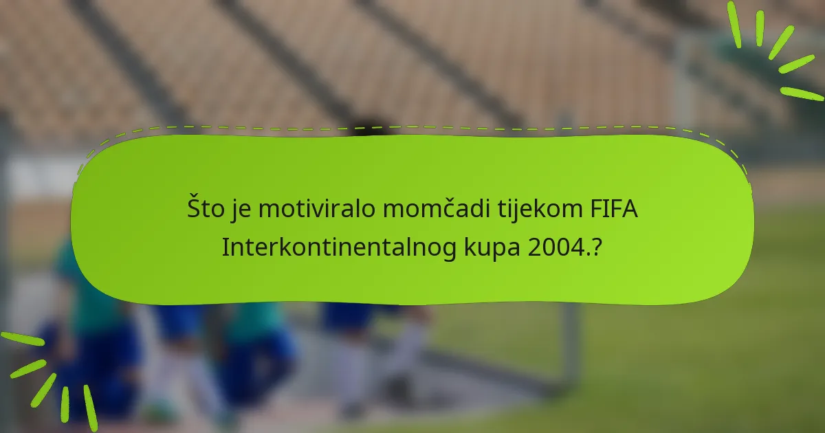 Što je motiviralo momčadi tijekom FIFA Interkontinentalnog kupa 2004.?